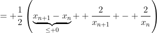 = \frac{1}{2}\left(\underbrace{x_{n+1}-x_n}_{\le 0} +\frac{2}{x_{n+1}} - \frac{2}{x_{n}}\right)