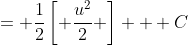 = \frac{1}{2}\left[ \frac{u^2}{2} \right] + C