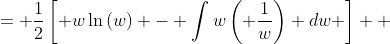 \displaystyle \begin{align*} \frac{1}{2}\int{\ln{(w)}\,dw} &= \frac{1}{2}\left[ w\ln{(w)} - \int{w\left( \frac{1}{w}\right) dw} \right] \\ &= \frac{1}{2} \left[ w\ln{(w)} - \int{1\,dw} \right] \\ &= \frac{1}{2} \left[ w\ln{(w)} - w \right] + C \\ &= \frac{1}{2}w \left[ \ln{(w)} - 1 \right] + C \\ &= \frac{1}{2}\left( 4 + x^2 \right) \left[ \ln{ \left( 4 + x^2 \right) } - 1 \right] + C \end{align*}