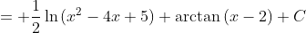 = \frac{1}{2}\ln{(x^2-4x+5)}+\arctan{(x-2)}+C