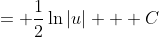 = \frac{1}{2}\ln{|u|} + C
