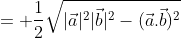 = \frac{1}{2}\sqrt{|\vec{a}|^2|\vec{b}|^2-(\vec{a}.\vec{b})^2}