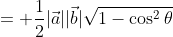 = \frac{1}{2}|\vec{a}||\vec{b}|\sqrt{1-\cos^2\theta}