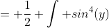 = \frac{1}{2} \int sin^4(y)~dy
