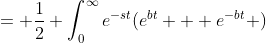 = \frac{1}{2} \int_0^{\infty}e^{-st}(e^{bt} + e^{-bt} )~dt