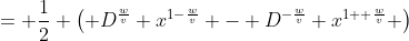 = \frac{1}{2} \left( D^{\frac{w}{v}} x^{1-\frac{w}{v}} - D^{-\frac{w}{v}} x^{1+ \frac{w}{v}} \right)