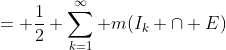 = \frac{1}{2} \sum_{k=1}^{\infty} m(I_k \cap E)