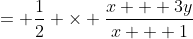 = \frac{1}{2} \times \frac{x + 3y}{x + 1}