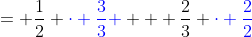 = \frac{1}{2} {\color{blue}\cdot \frac{3}{3} } + \frac{2}{3} {\color{blue}\cdot \frac{2}{2}}
