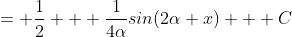 = \frac{1}{2} + \frac{1}{4\alpha}sin(2\alpha x) + C
