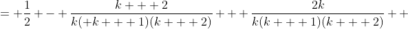 \displaystyle \begin{align*} \frac{1}{2} - \frac{1}{k(k + 1)} + \frac{2}{(k + 1)(k + 2)} &= \frac{1}{2} - \frac{k + 2}{k( k + 1)(k + 2)} + \frac{2k}{k(k + 1)(k + 2)} \\ &= \frac{1}{2} + \frac{2k - k - 2}{k(k + 1)(k + 2)} \\ &= \frac{1}{2} + \frac{k - 2}{k(k + 1)(k + 2)} \end{align*}