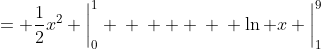 = \frac{1}{2}x^{2} \bigg|_{0}^{1} \: \: + \: \: \ln x \bigg|_{1}^{9}