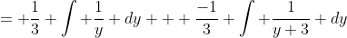 = \frac{1}{3} \int \frac{1}{y} dy + \frac{-1}{3} \int \frac{1}{y+3} dy