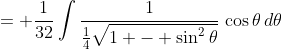 = \frac{1}{32}\int{\frac{1}{\frac{1}{4}\sqrt{1 - \sin^2{\theta}}}\,\cos{\theta}\,d\theta}