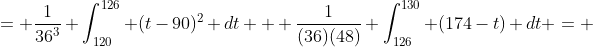 = \frac{1}{36^3} \int_{120}^{126} (t-90)^2 dt + \frac{1}{(36)(48)} \int_{126}^{130} (174-t) dt = 