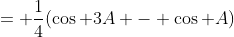 = \frac{1}{4}(\cos 3A - \cos A)