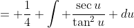 = \frac{1}{4} \int \frac{\sec{u}}{\tan^2{u}} du