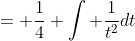 = \frac{1}{4} \int \frac{1}{t^2}dt