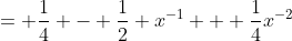 = \frac{1}{4} - \frac{1}{2} x^{-1} + \frac{1}{4}x^{-2}