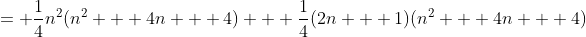 = \frac{1}{4}n^2(n^2 + 4n + 4) + \frac{1}{4}(2n + 1)(n^2 + 4n + 4)