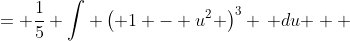 \displaystyle \begin{align*} \frac{1}{5}\int{ 5\cos{(5x)} \left[ 1 - \sin^2{(5x)} \right] ^3 \, dx } &= \frac{1}{5} \int{ \left( 1 - u^2 \right)^3 \, du } \\ &= \frac{1}{5} \int{ 1 - 3u^2 + 3u^4 - u^6 \, du } \\ &= \frac{1}{5} \left( u - u^3 + \frac{3u^5}{5} - \frac{u^7}{7} \right) + C \\ &= \frac{1}{5} \left[ \sin{(5x)} - \sin^3{(5x)}+ \frac{3 \sin^5{(5x)}}{5} - \frac{\sin^7{(5x)}}{7} \right] + C \end{align*}