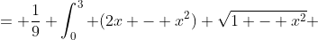= \frac{1}{9} \int_0^3 (2x - x^2) \sqrt{1 - x^2} ~ dx