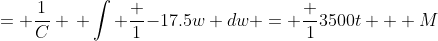 = \frac{1}{C} \, \int \frac {1}{-17.5w} dw = \frac {1}{3500t} + M