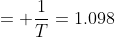 = \frac{1}{T}=1.098