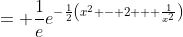 = \frac{1}{e}e^{-\frac{1}{2}\left(x^2 - 2 + \frac{1}{x^2}\right)}
