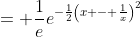 = \frac{1}{e}e^{-\frac{1}{2}\left(x - \frac{1}{x}\right)^2}
