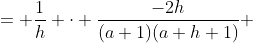 = \frac{1}{h} \cdot \frac{-2h}{(a+1)(a+h+1)} 