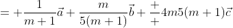 = \frac{1}{m+1}\vec{a}+\frac{m}{5(m+1)}\vec{b}+\frac  {4m}{5(m+1)}\vec{c}