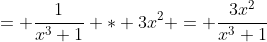 = \frac{1}{x^3+1} * 3x^2 = \frac{3x^2}{x^3+1}