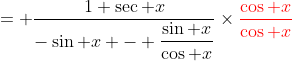 = \frac{1+\sec x}{-\sin x - \dfrac{\sin x}{\cos x}}\times\color{red}\frac{\cos x}{\cos x}