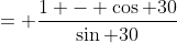 = \frac{1 - \cos 30}{\sin 30}