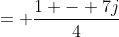 = \frac{1 - 7j}{4}