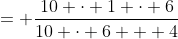 = \frac{10 \cdot 1 \cdot 6}{10 \cdot 6 + 4}