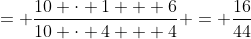 = \frac{10 \cdot 1 + 6}{10 \cdot 4 + 4} = \frac{16}{44}