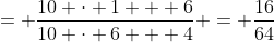 = \frac{10 \cdot 1 + 6}{10 \cdot 6 + 4} = \frac{16}{64}