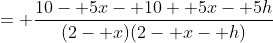 = \frac{10- 5x- 10+ 5x- 5h}{(2- x)(2- x- h)}