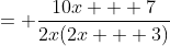 = \frac{10x + 7}{2x(2x + 3)}