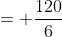 = \frac{120}{6}