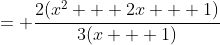 = \frac{2(x^2 + 2x + 1)}{3(x + 1)};~x \neq 0