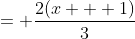 = \frac{2(x + 1)}{3};~x \neq -1,0