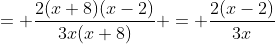 = \frac{2(x+8)(x-2)}{3x(x+8)} = \frac{2(x-2)}{3x}