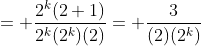 = \frac{2^k(2+1)}{2^k(2^k)(2)}= \frac{3}{(2)(2^k)}