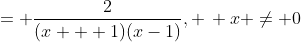 = \frac{2}{(x + 1)(x-1)}, \, x \neq 0