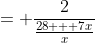 = \frac{2}{\frac{28 + 7x}{x}}