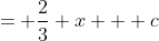 = \frac{2}{3} x + c