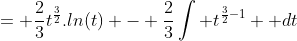 = \frac{2}{3}t^{\frac{3}{2}}.ln(t) - \frac{2}{3}\int t^{{\frac{3}{2}}-1}  dt
